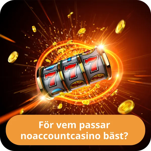 För vem passar noaccountcasino bäst?